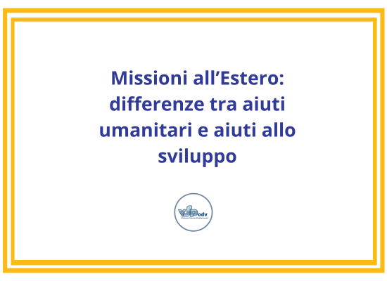 Missioni all’Estero: differenze tra aiuti umanitari e aiuti allo sviluppo