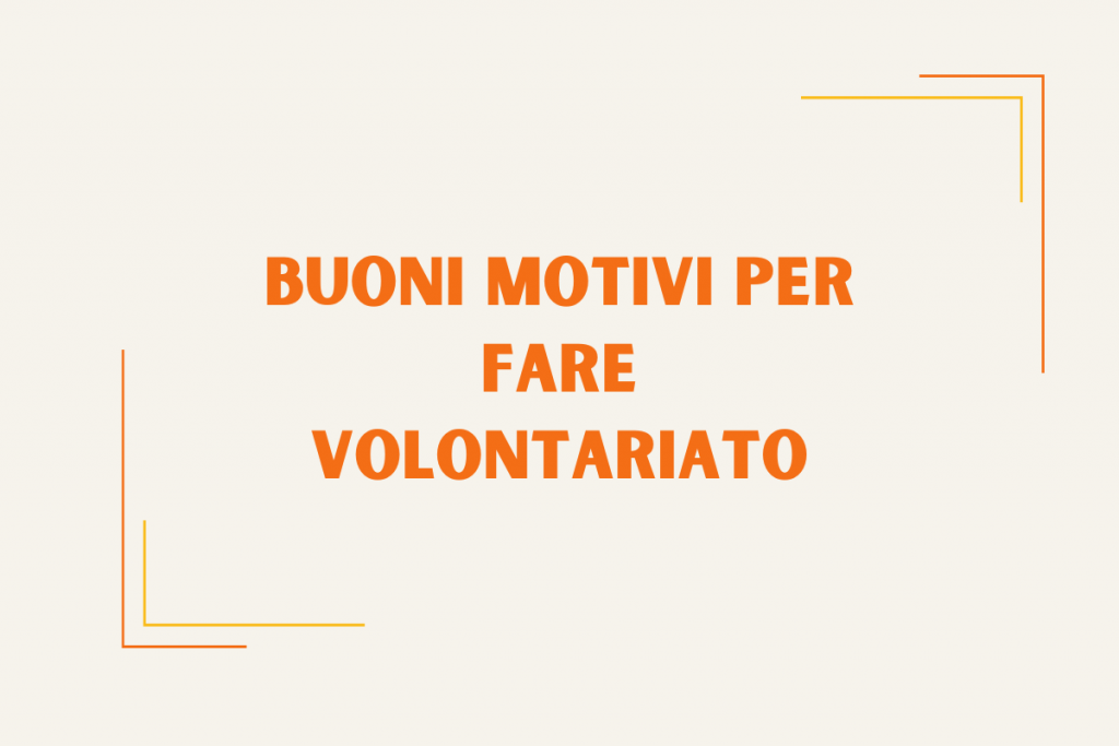 Buoni Motivi per fare Volontariato