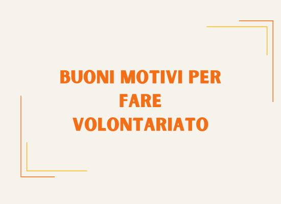 Buoni Motivi per fare Volontariato