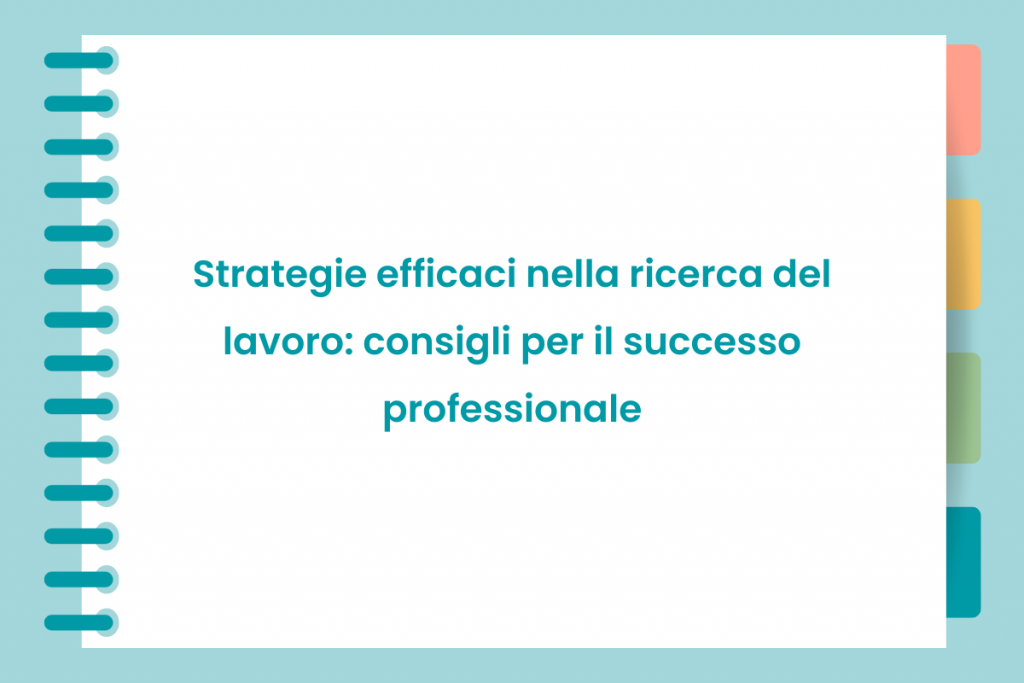 Strategie efficaci nella ricerca del lavoro: consigli per il successo professionale