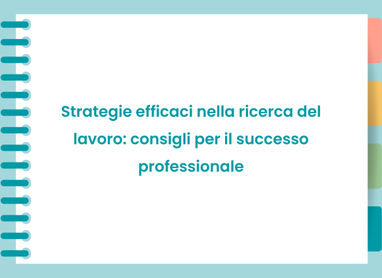 Strategie efficaci nella ricerca del lavoro: consigli per il successo professionale